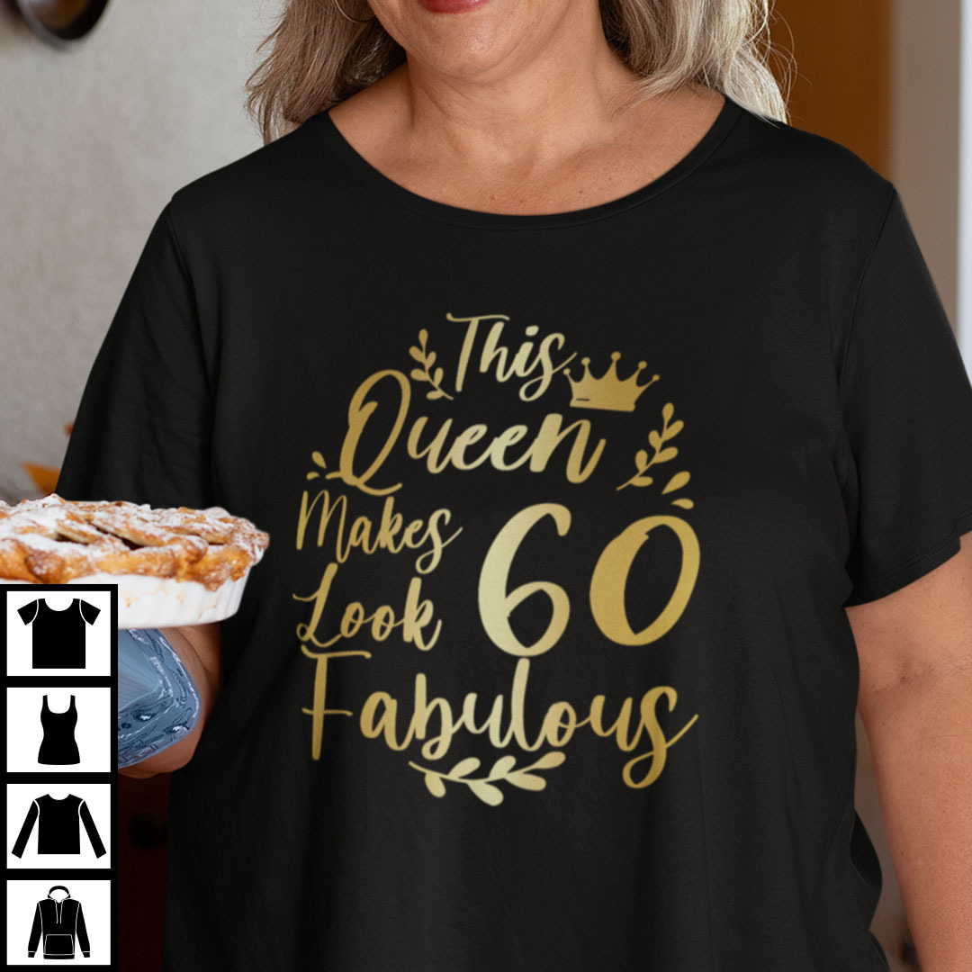 This Queen Makes 60 Look Fabulous Shirt.jpg