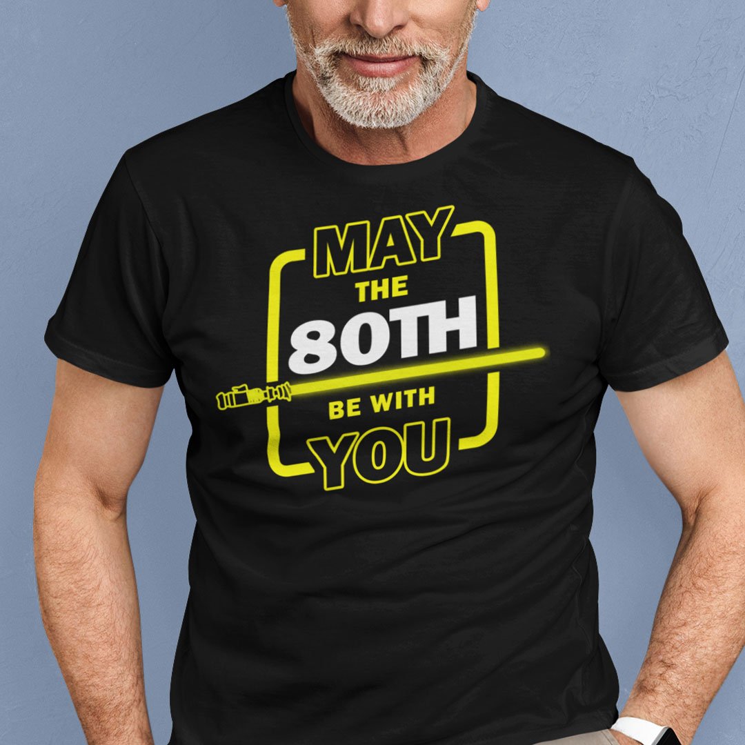 80th Birthday Shirt May The 80th Be With You.jpg