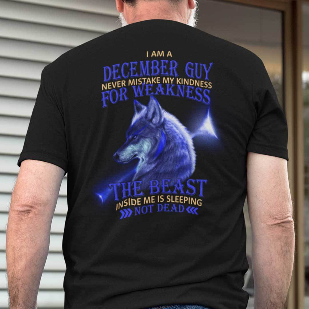 I Am A December Guy Never Mistake My Kindness For Weakness Shirt.jpg