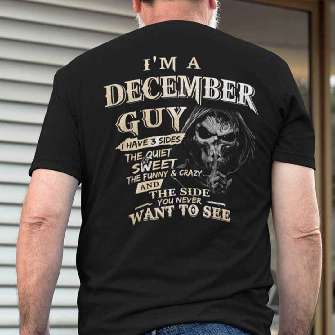 I Am An December Guy I Have 3 Sides Shirt.jpg