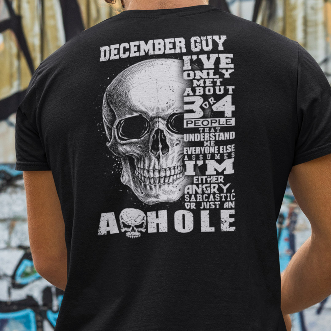 December Guy Ive Only Met 3 Or 4 People Understand Me Shirt.jpg