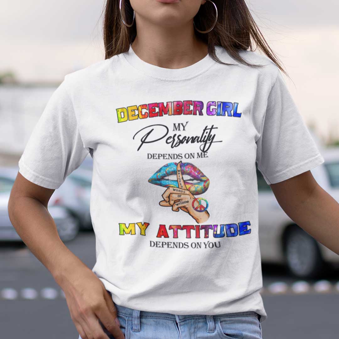 My Personality Depends On Me My Attitude Depends On You Shirt December.jpg