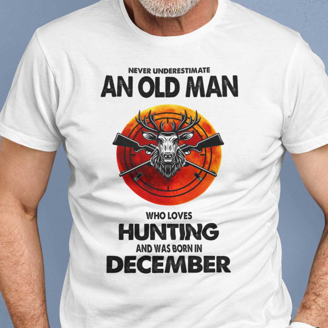 Never Underestimate Old Man Who Loves Hunting Shirt December.jpg