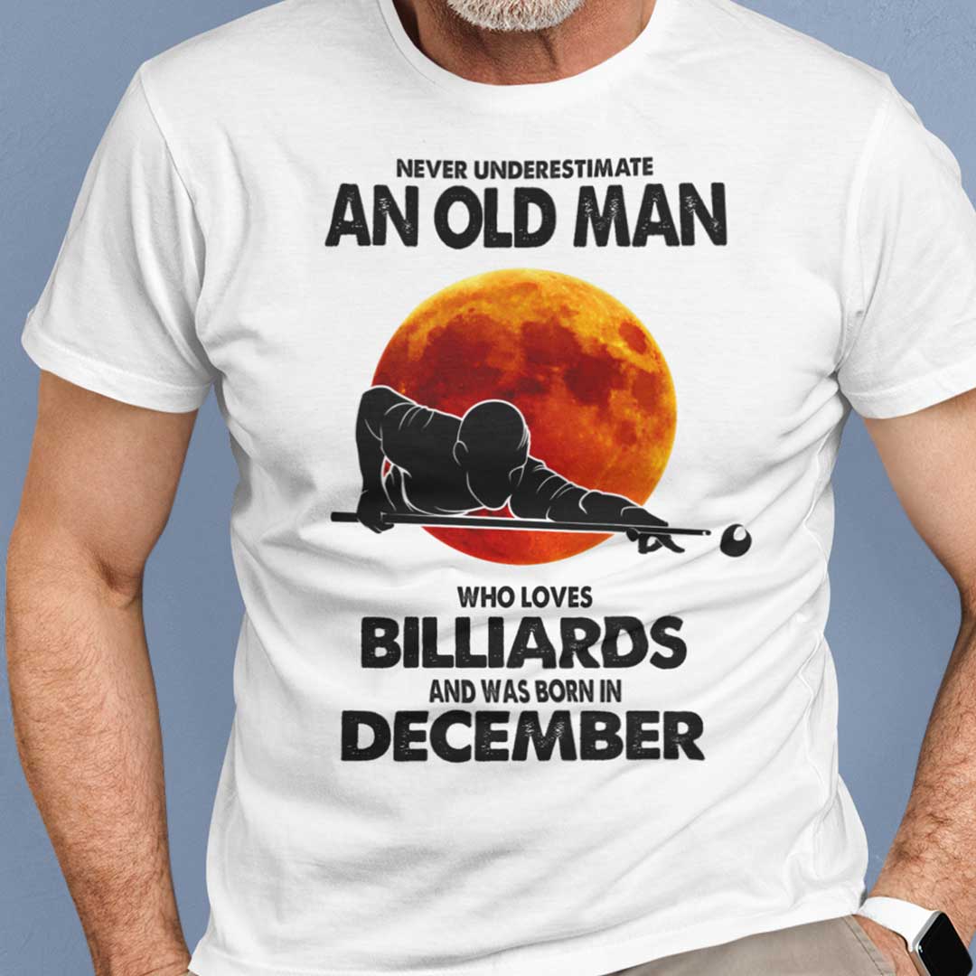 Never Underestimate Old Man Who Loves Billiards Shirt December.jpg