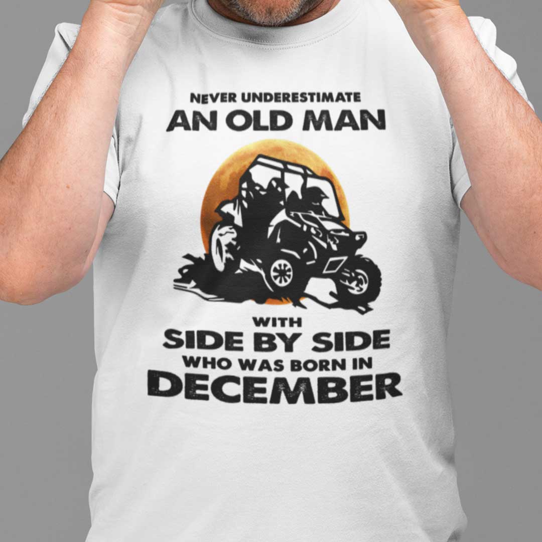 Never Underestimate Old Man With Side By Side Shirt December.jpg