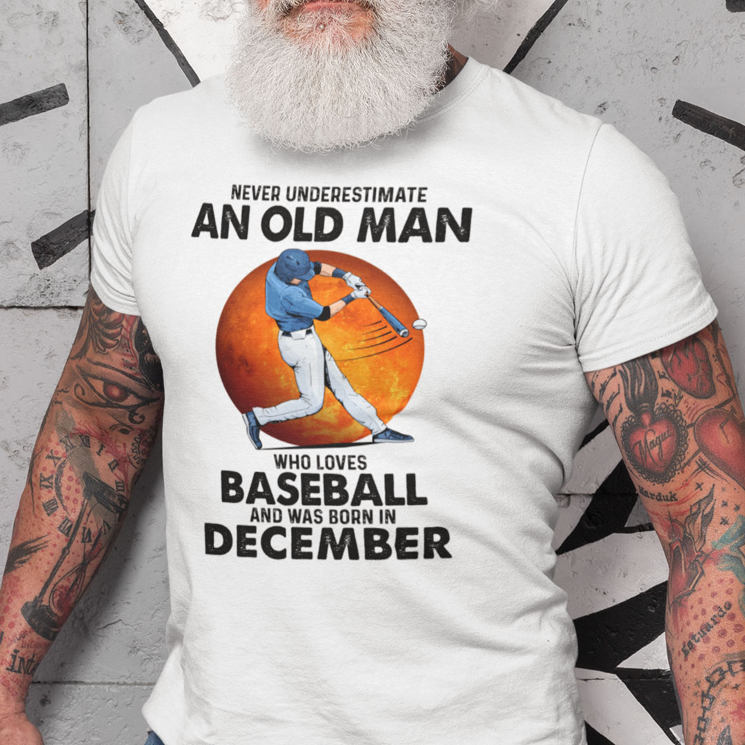 Never Underestimate An Old Man Who Loves Baseball Shirt December.jpg