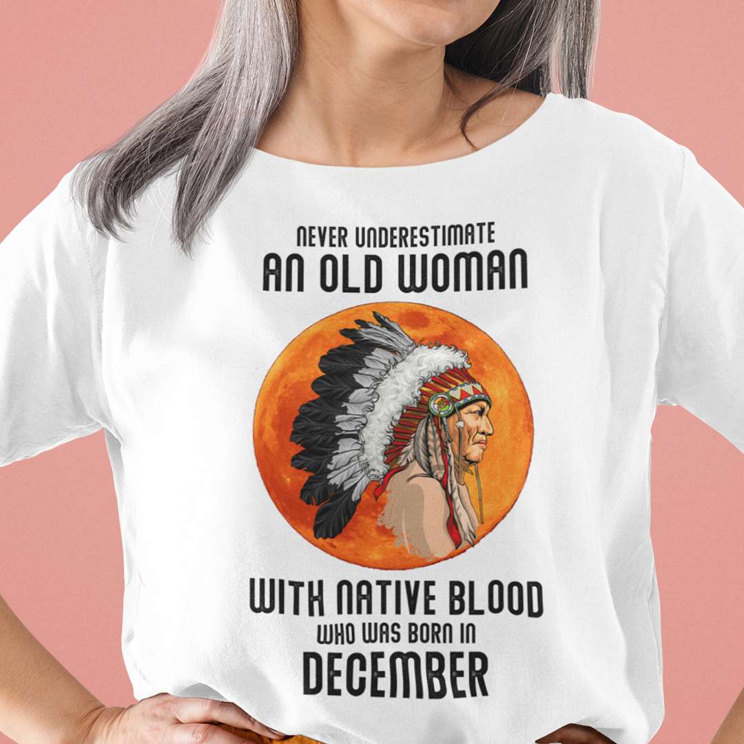 Never Underestimate Old Woman With Native Blood Shirt December.jpg
