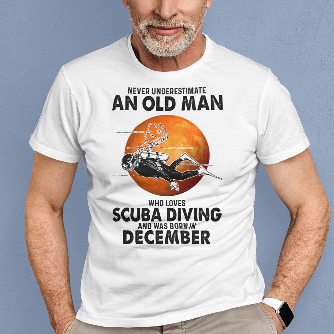An Old Man Who Loves Scuba Diving Shirt Born In December.jpg