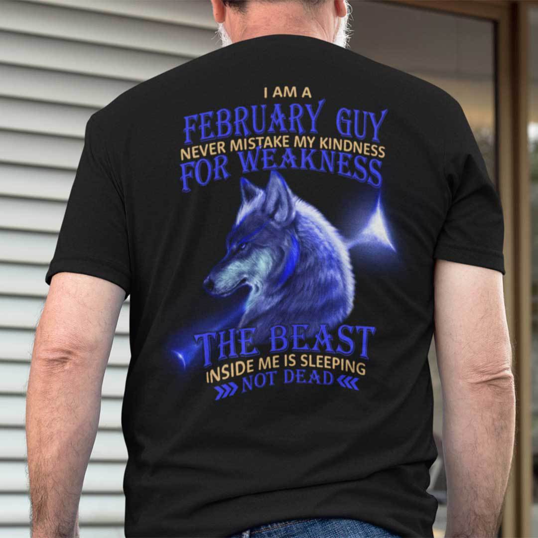 I Am A February Guy Never Mistake My Kindness For Weakness Shirt.jpg