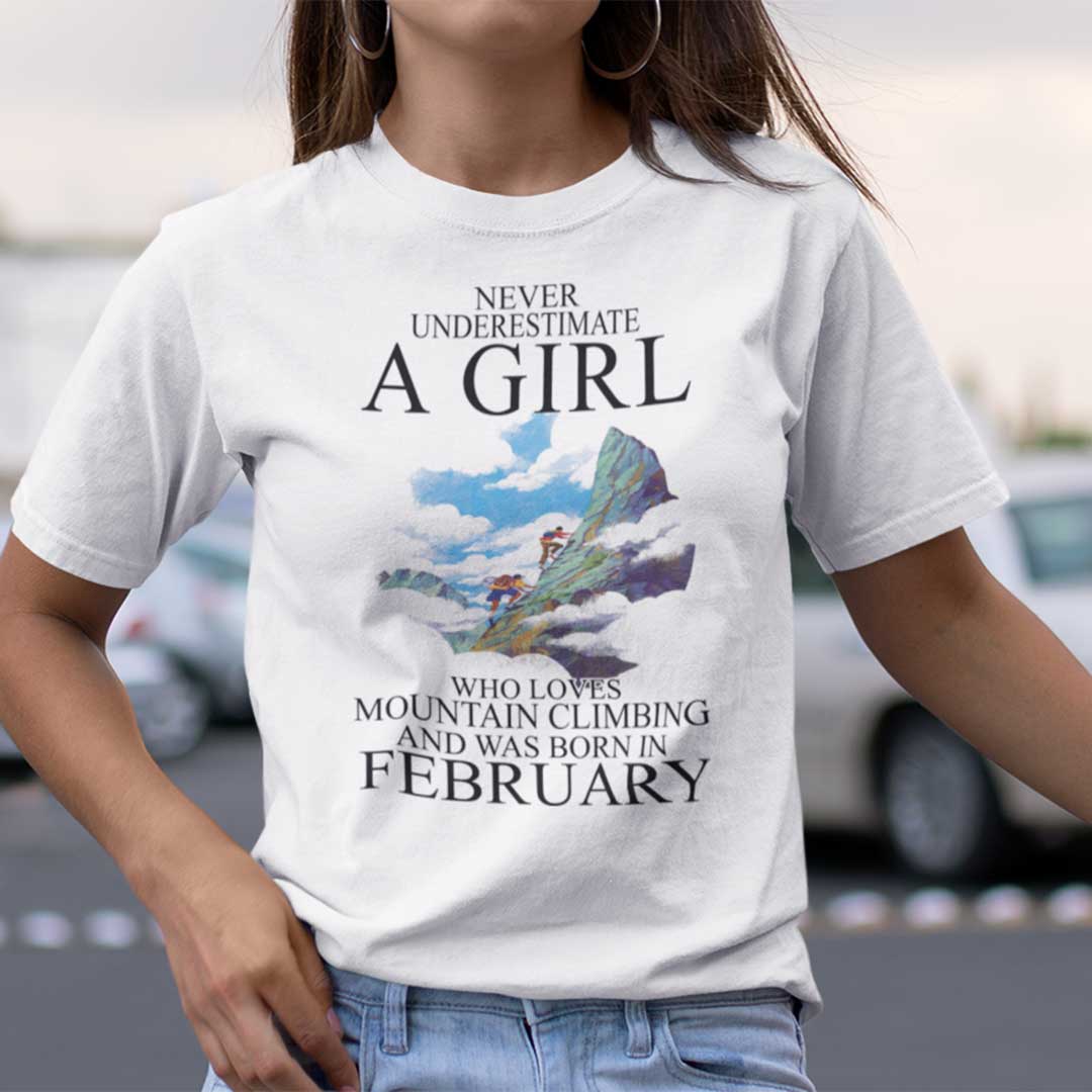 Never Underestimate A Girl Who Loves Mountain Climbing And Was Born In February Shirt.jpg