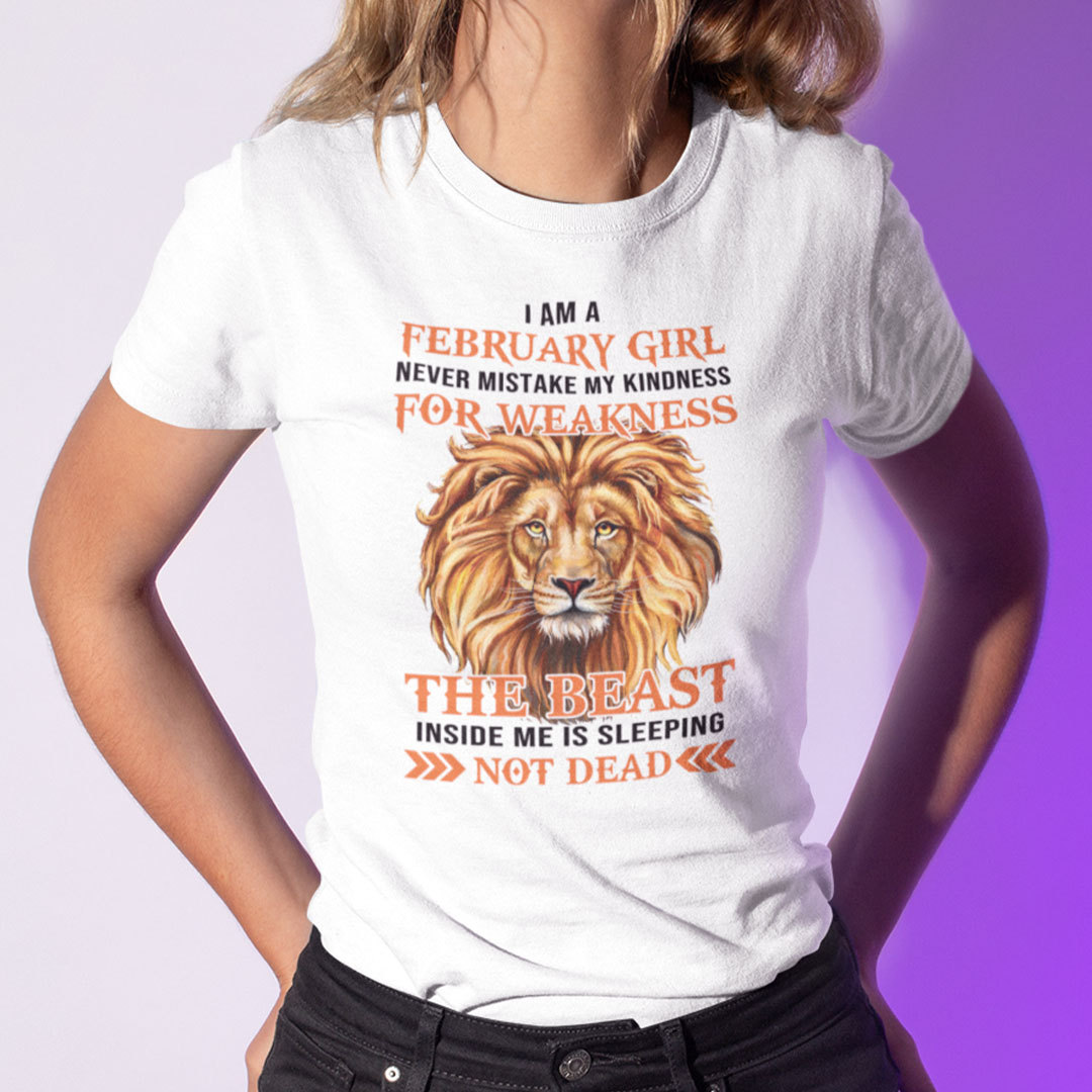 I Am A February Girl Never Mistake My Kindness For Weakness Shirt.jpg