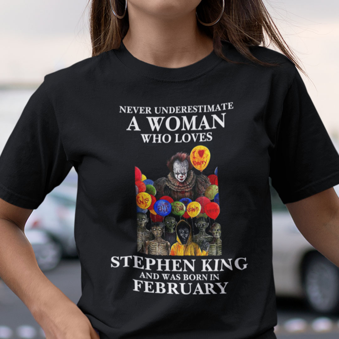 Never Underestimate A Woman Who Loves Stephen King Shirt February.jpg