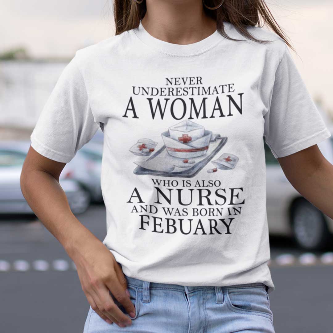 Never Underestimate A Woman Who Is A Nurse Shirt February.jpg