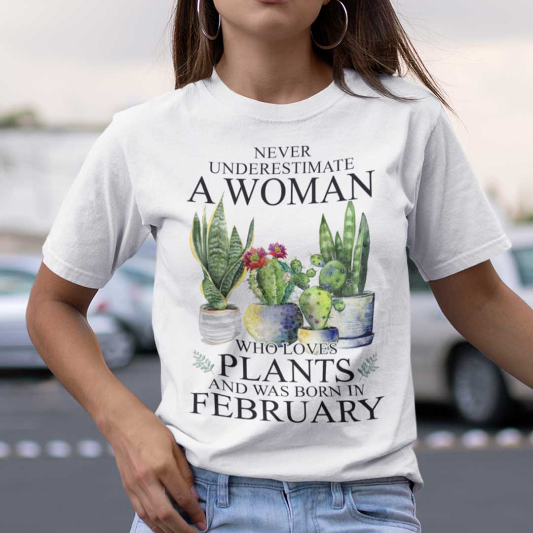 Never Underestimate Woman Who Loves Plants Shirt February.jpg