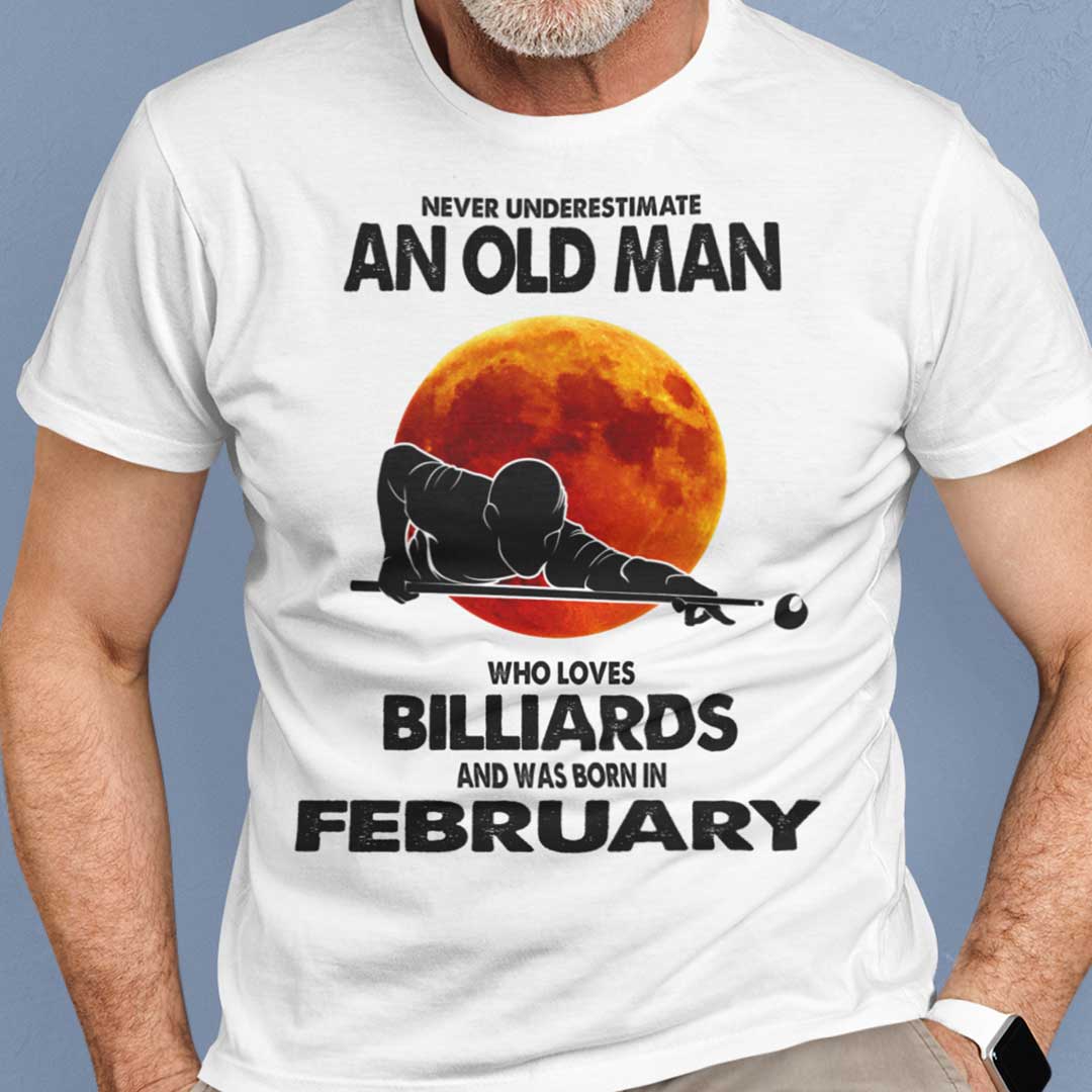 Never Underestimate Old Man Who Loves Billiards Shirt February.jpg