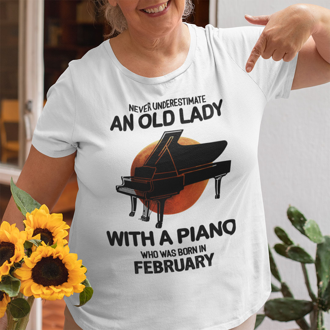 Never Underestimate An Old Lady With A Piano Shirt February.jpg