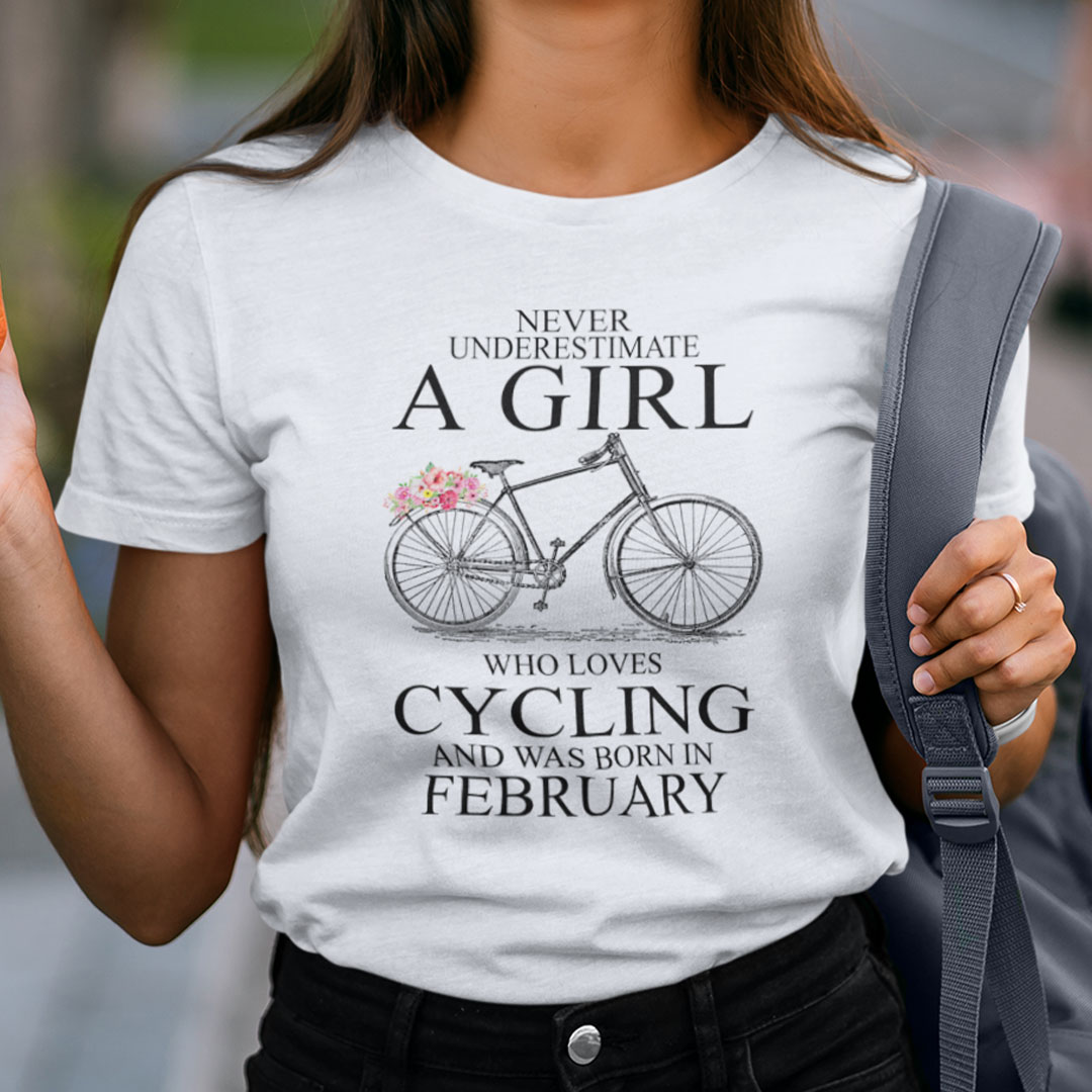 Never Underestimate A Girl Who Loves Cycling February Shirt.jpg