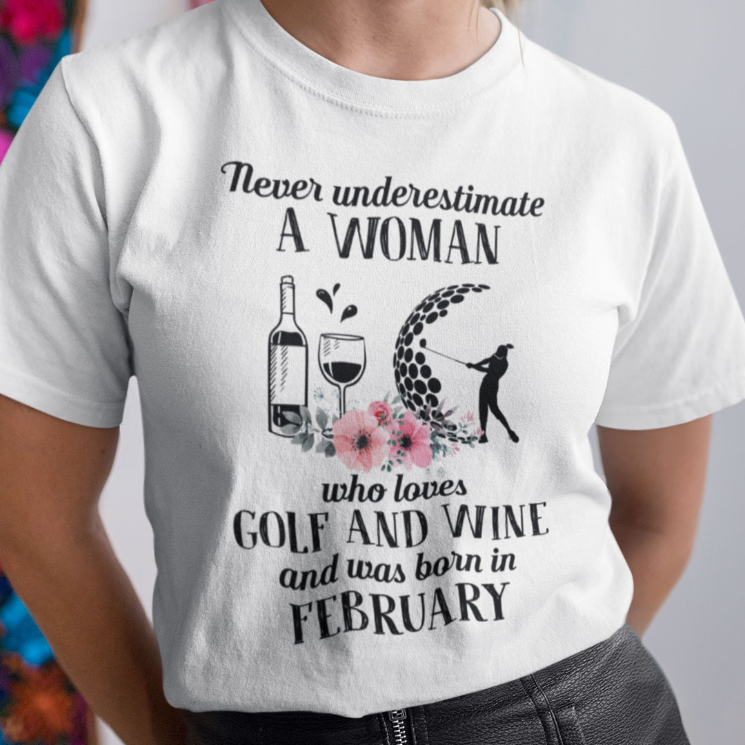Never Underestimate Woman Loves Golf And Wine Shirt February.jpg