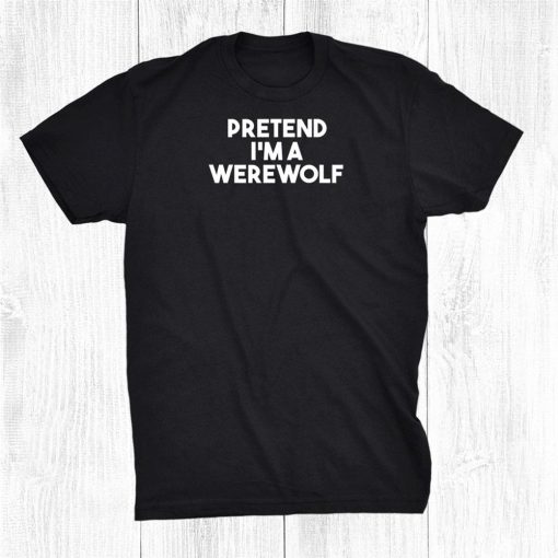 pretend im a werewolf funny lazy halloween costume shirt 0 510x510 1.jpg