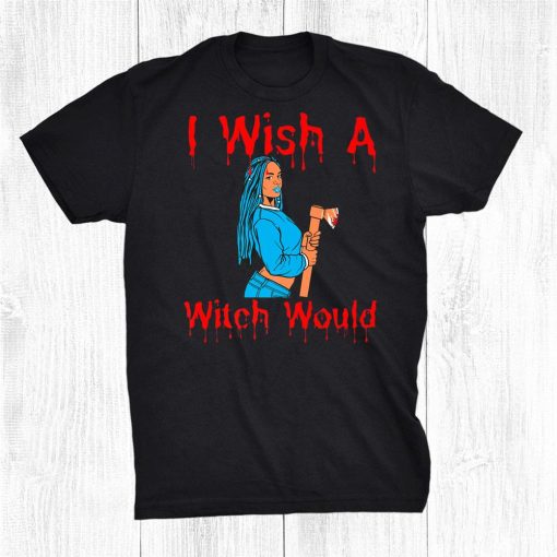 i wish a witch would funny halloween melanin black women fun shirt 0 510x510 1.jpg