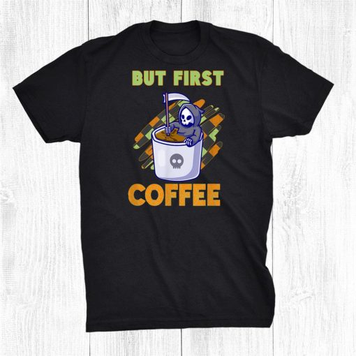 halloween grim reaper but first coffee funny shirt 0 510x510 1.jpg