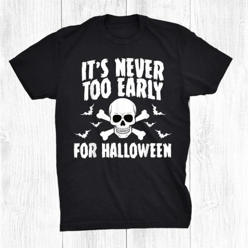 scary halloween its never too early for halloween shirt 0 510x510 1.jpg