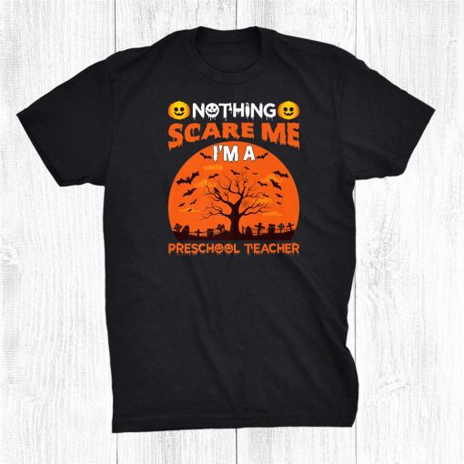 nothing scare me im a preschool teacher funny halloween shirt 0 510x510 1.jpg