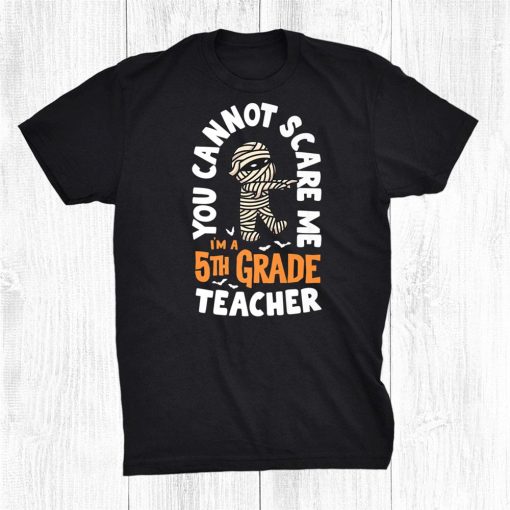 you cannot scare me im a teacher 5th grade halloween teacher shirt 0 510x510 1.jpg