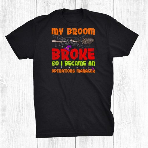 my broom broke so i became an operations manager halloween shirt 0 510x510 1.jpg