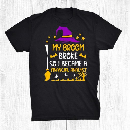 my broom broke so i became a financial analyst halloween shirt 0 510x510 1.jpg