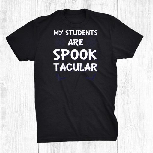 my students are spooktacular funny teacher halloween shirt 0 510x510 1.jpg