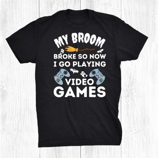 my broom brokei go playing video games funny halloween gamer shirt 0 510x510 1.jpg