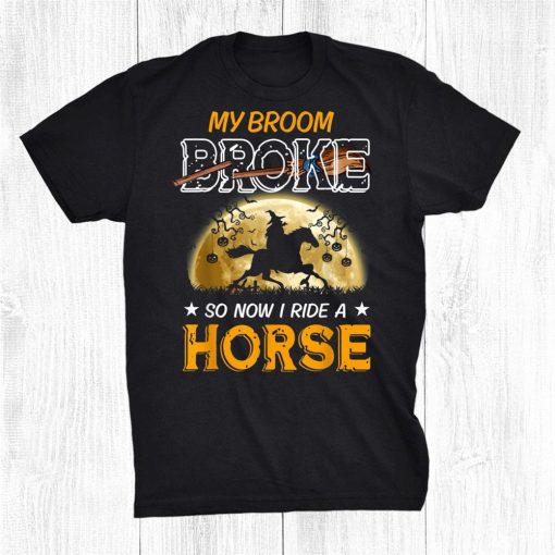 my broom broke so now i ride a horse halloween witch shirt 0 510x510 1.jpg