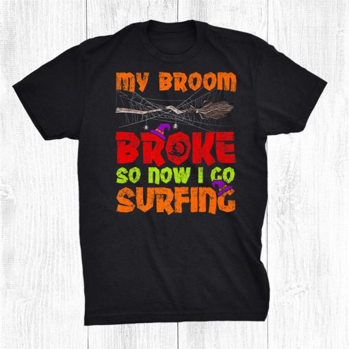 my broom broke so now i go surfing halloween shirt 0 510x510 1.jpg