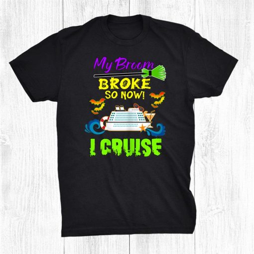my broom broke so now i cruise funny halloween matching shirt 0 510x510 1.jpg