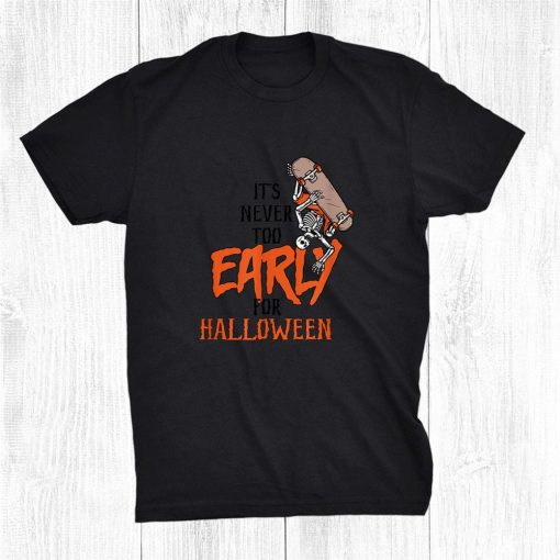 skeleton halloween its never too early for halloween goth shirt 0 510x510 1.jpg