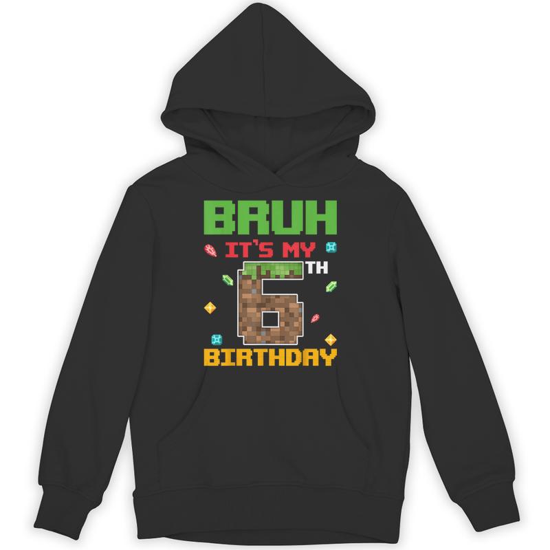bruh its 6th birthday 6 years old gaming pixel unisex hoodie 20250403104719 ehvhua2q s4.jpg