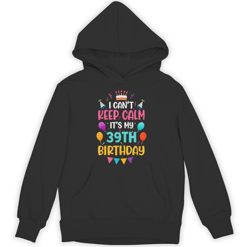 39 years old cant keep calm its 39th birthday unisex hoodie 20250320150630 dw1uecr2 s4.jpg