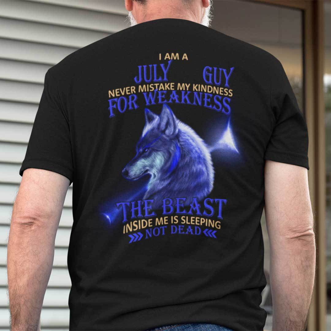 I Am A July Guy Never Mistake My Kindness For Weakness Shirt.jpg
