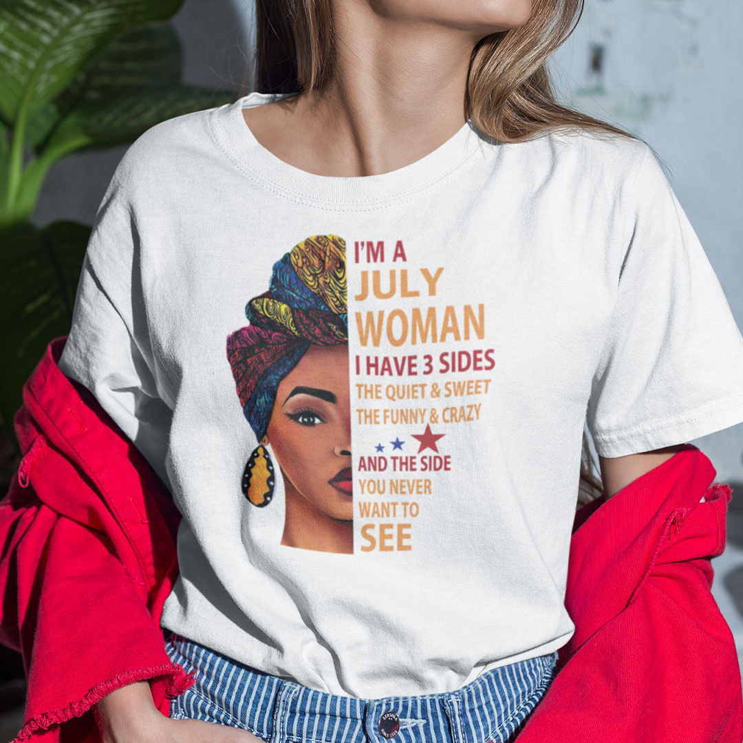 I Am A July Woman I Have 3 Sides Shirt 1.jpg
