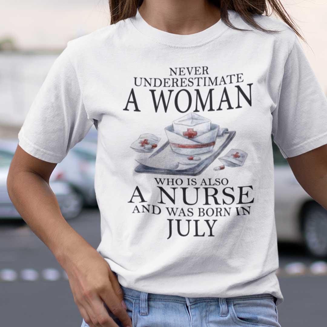 Never Underestimate A Woman Who Is A Nurse Shirt July.jpg