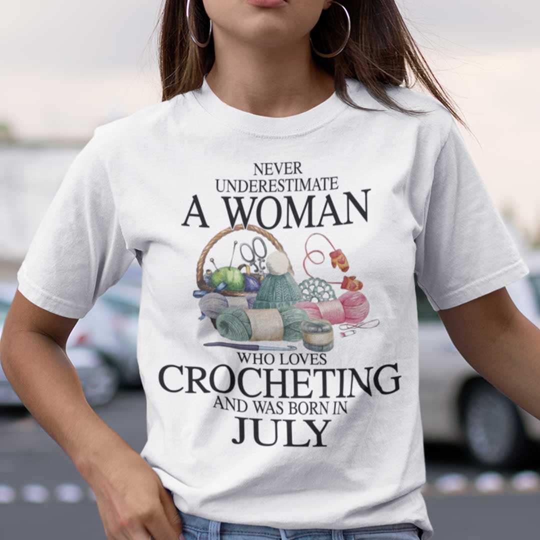 Never Underestimate A Woman Who Loves Crocheting Shirt July.jpg