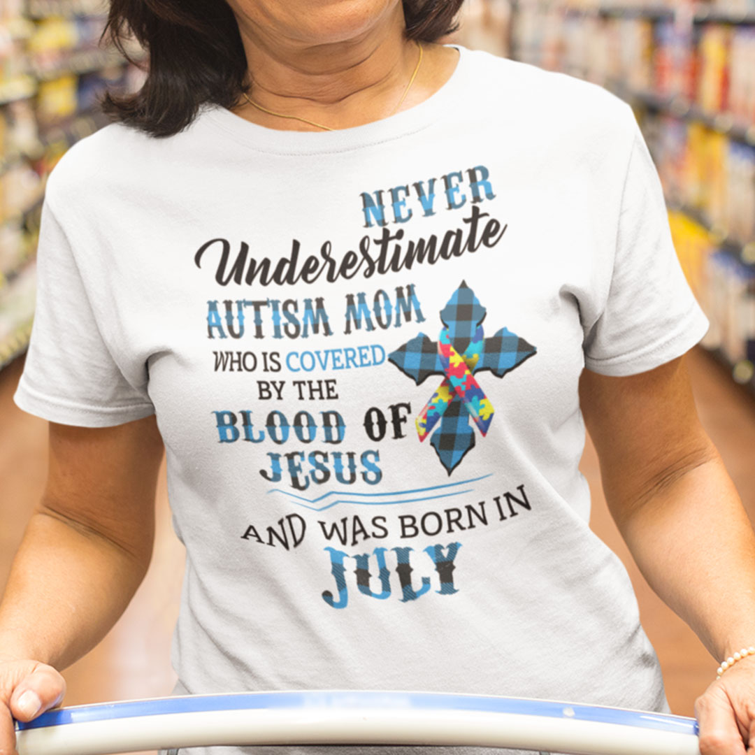 Never Underestimate Autism Mom Covered By Blood Of Jesus Shirt July.jpg
