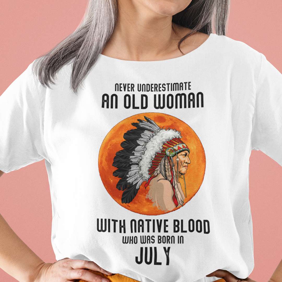 Never Underestimate Old Woman With Native Blood Shirt July.jpg