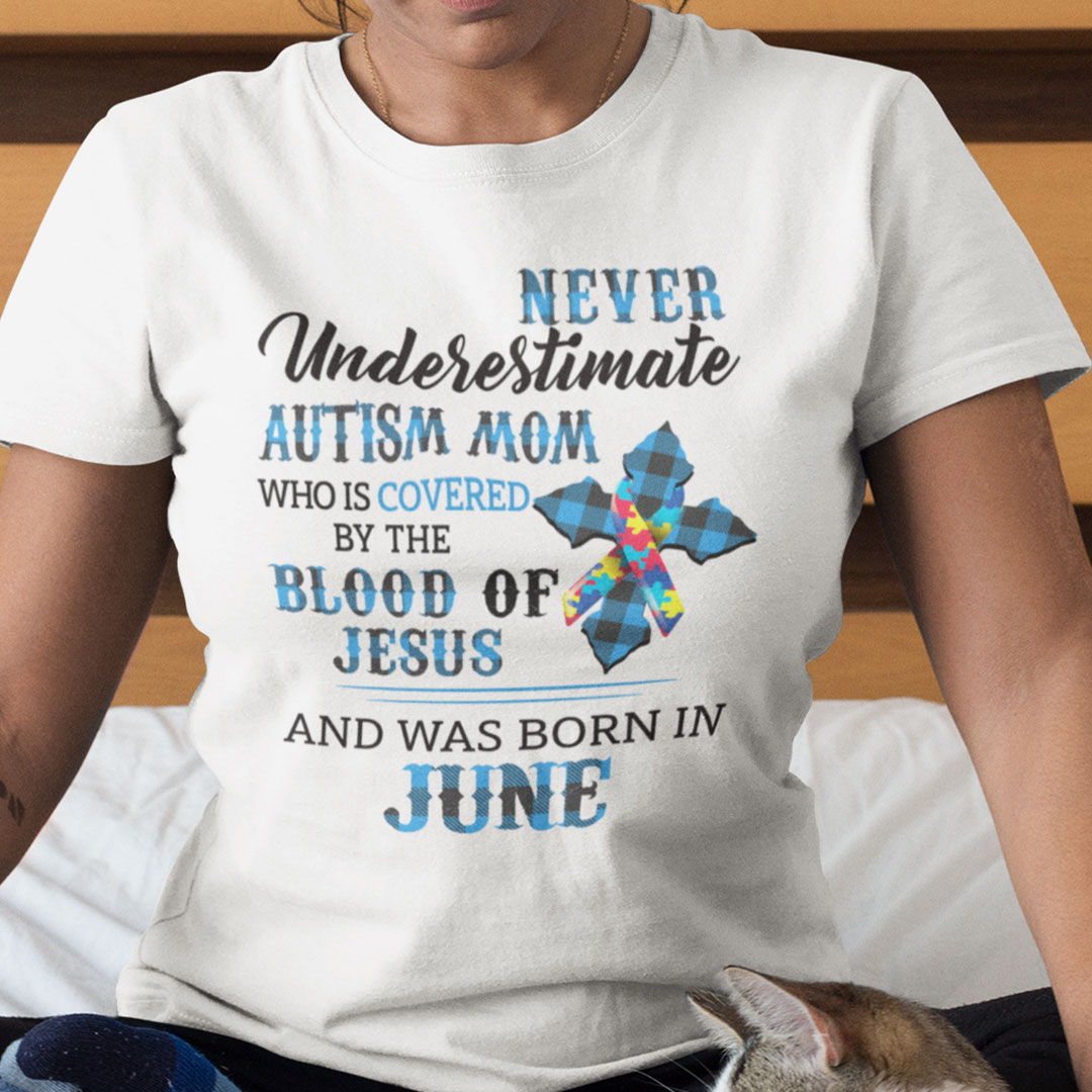 Never Underestimate Autism Mom Covered By Blood Of Jesus Shirt June.jpg
