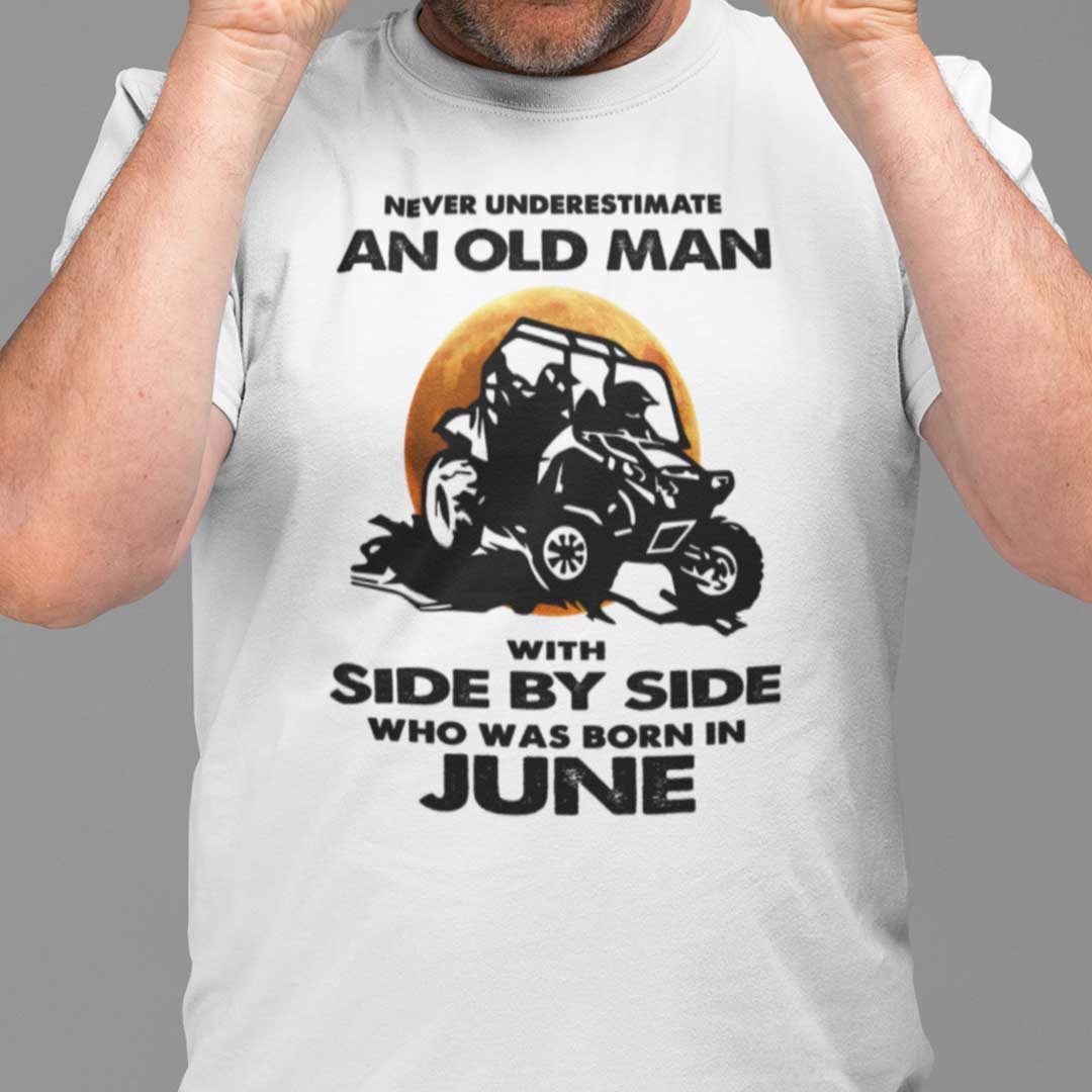 Never Underestimate Old Man With Side By Side Shirt June.jpg