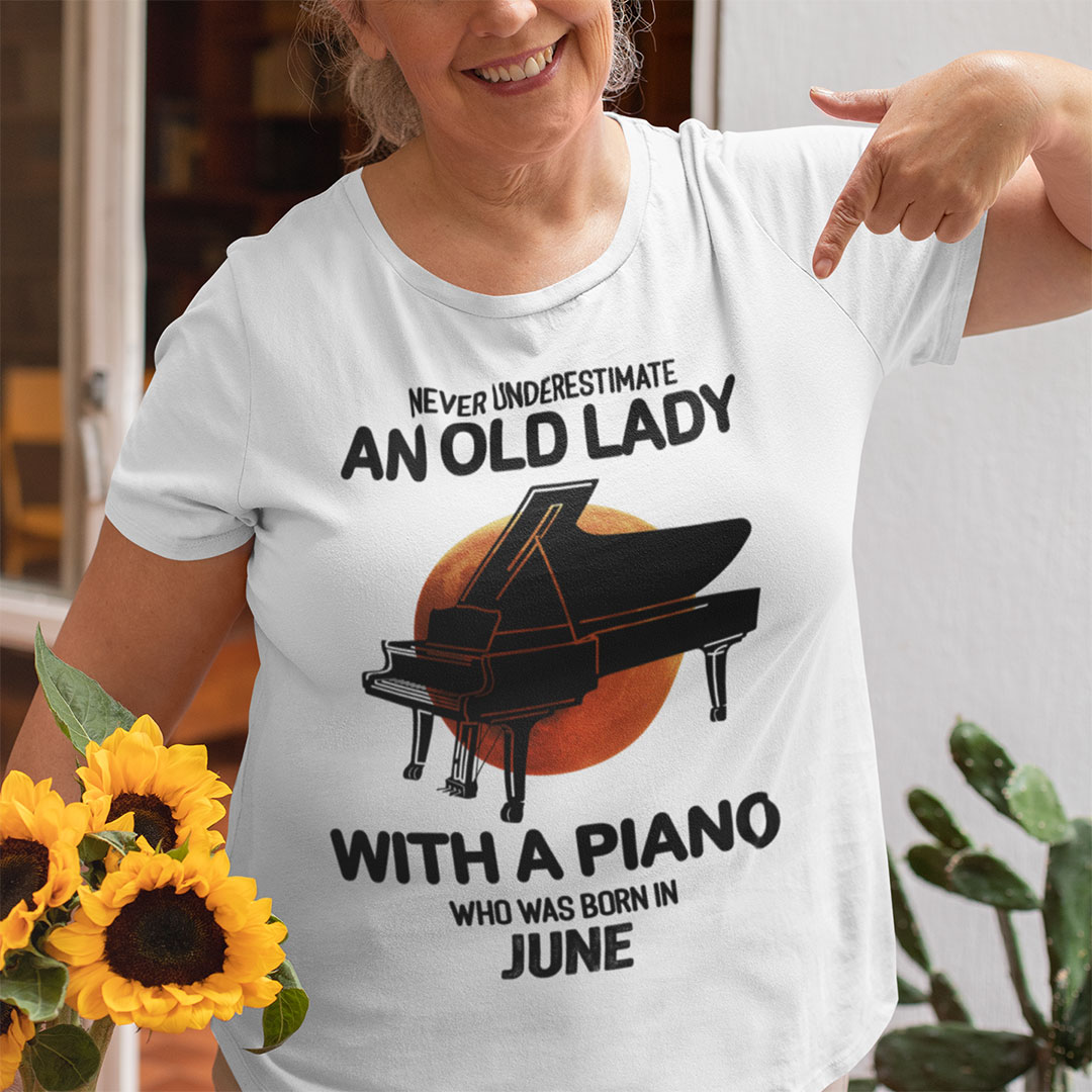 Never Underestimate An Old Lady With A Piano Shirt June.jpg