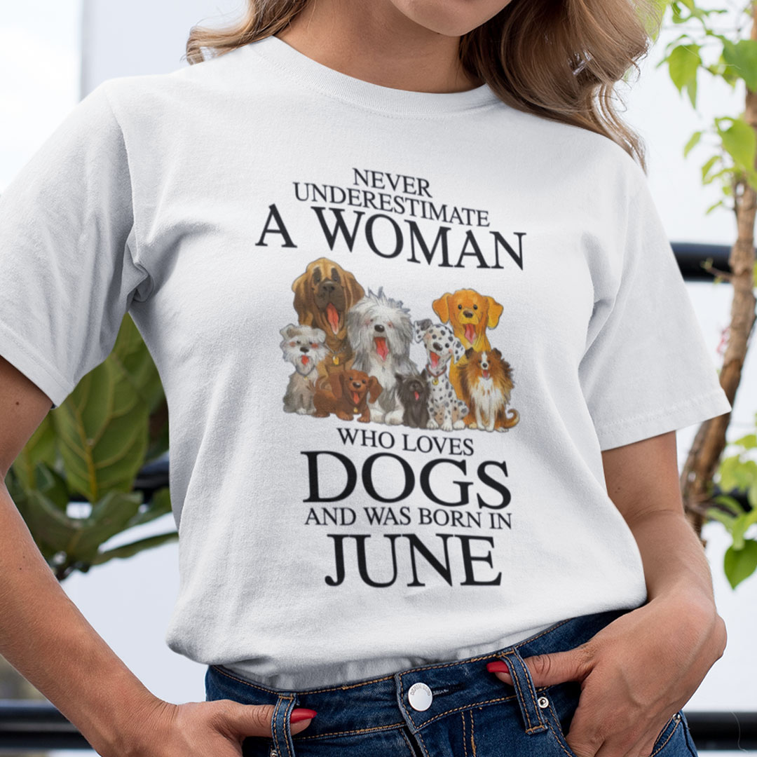 Never Underestimate Woman Loves Dogs Born In June Shirt.jpg