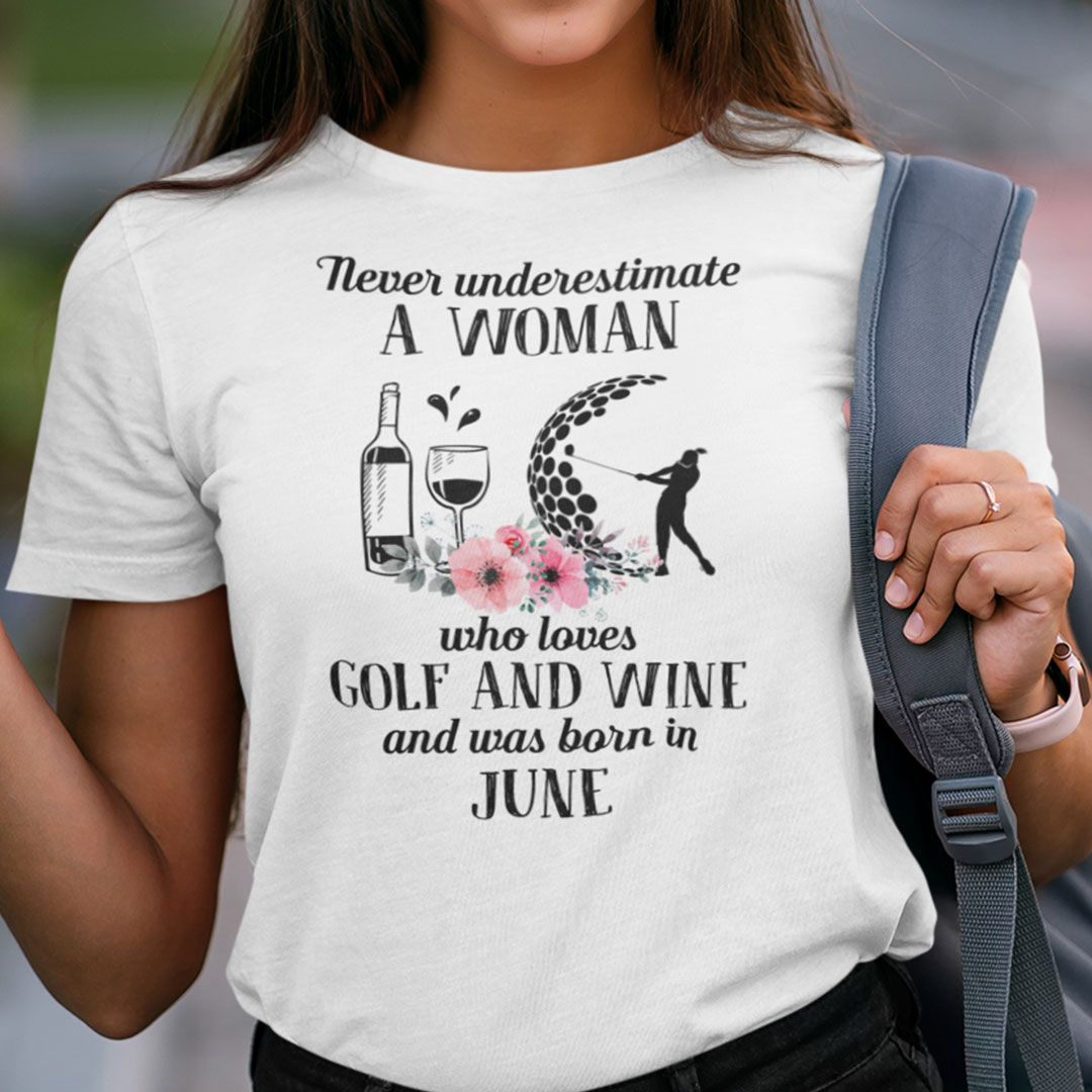 Never Underestimate Woman Loves Golf And Wine Shirt June.jpg