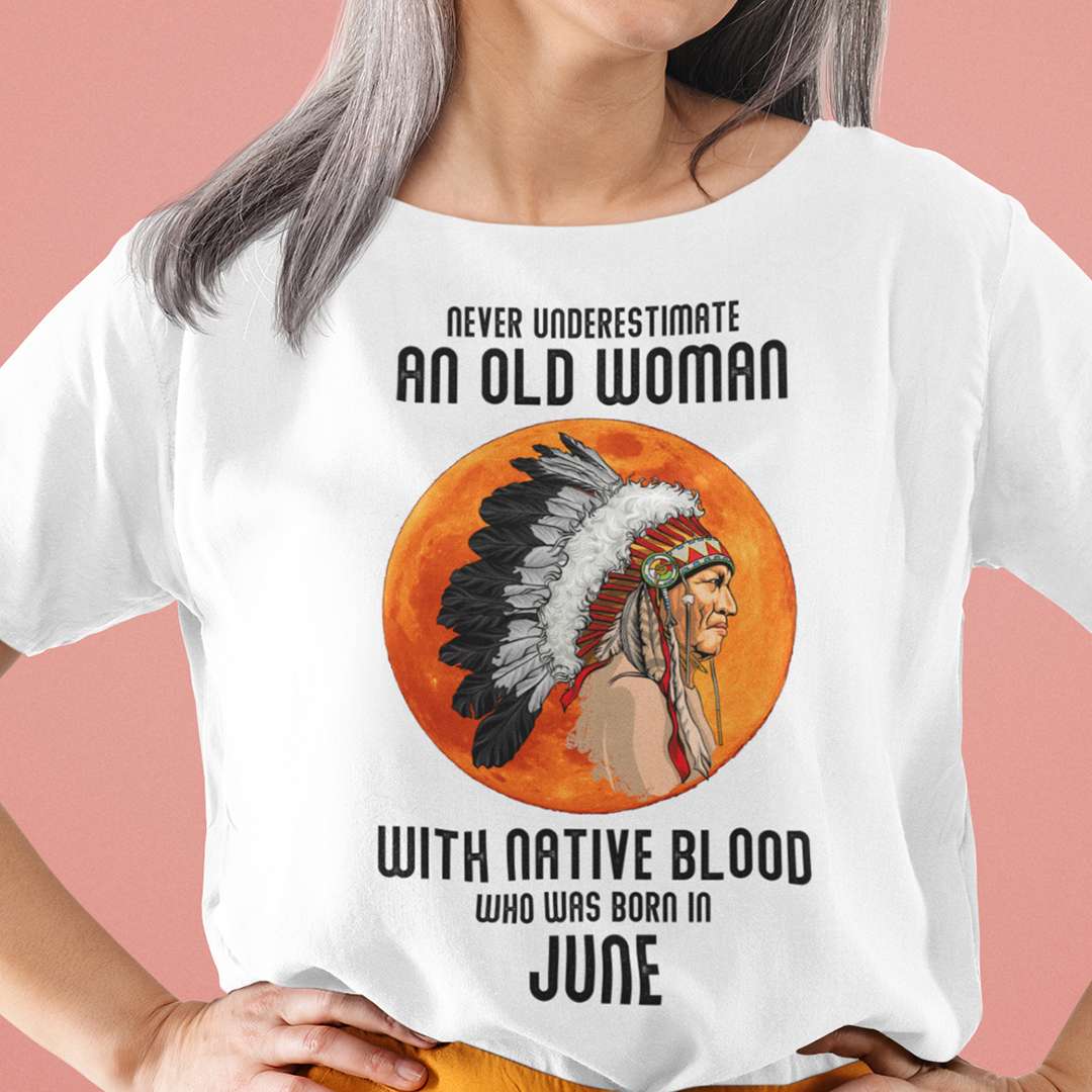 Never Underestimate Old Woman With Native Blood Shirt June.jpg